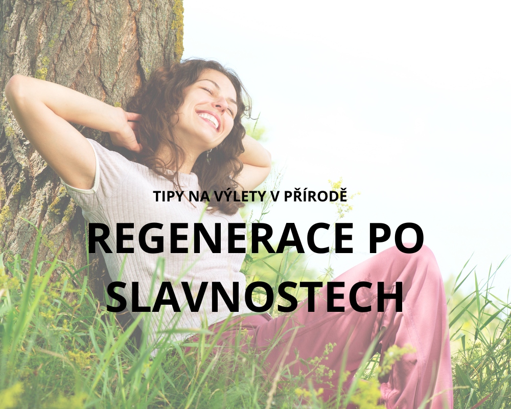 Jak se zregenerovat po Slavnostech – tipy na výlety v přírodě